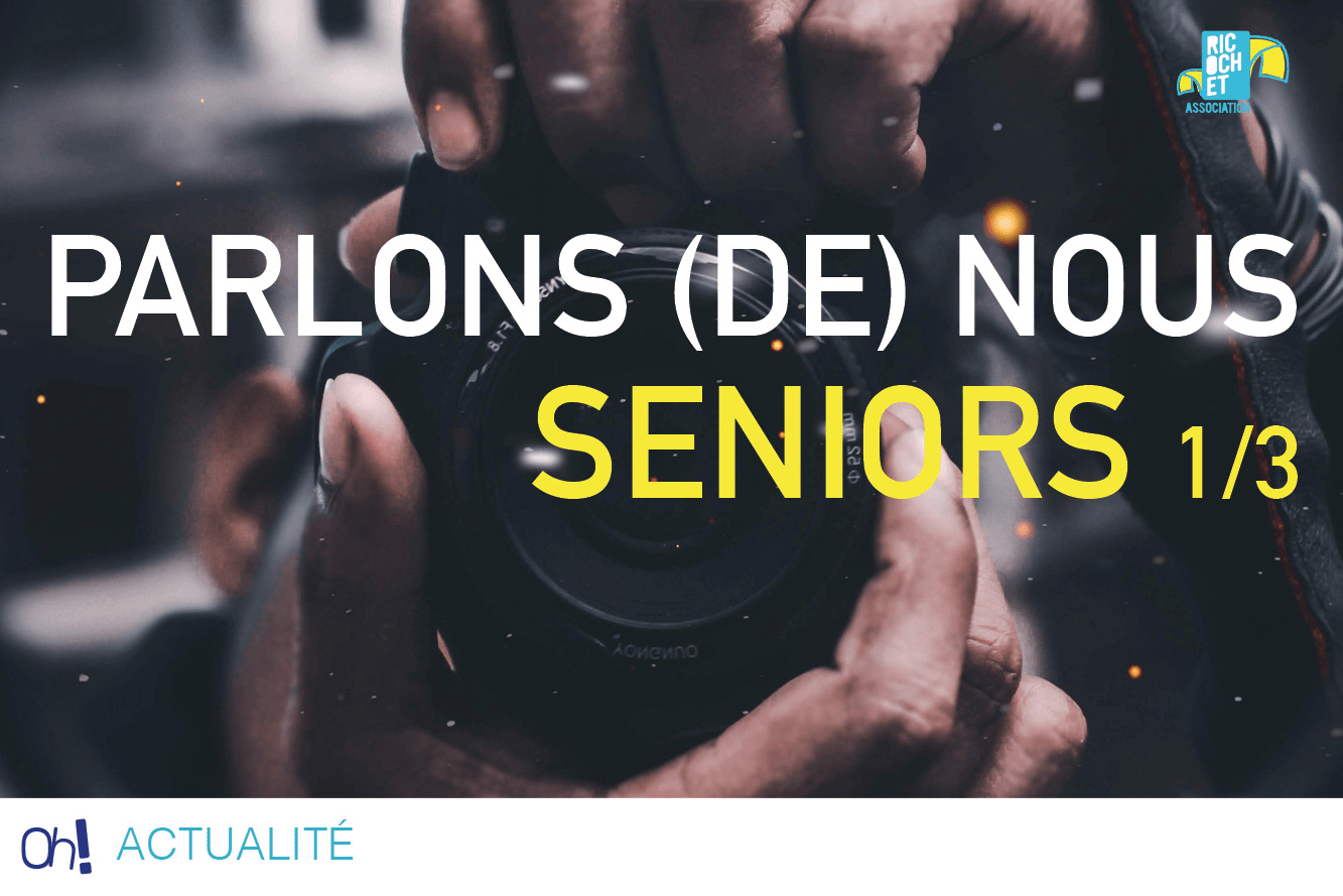 Lire la suite à propos de l’article Parlons (de) nous : seniors 1/3